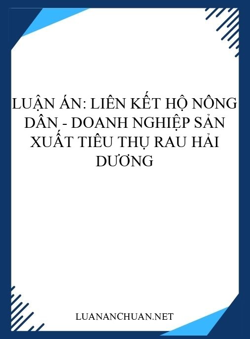 Luận án: Liên kết hộ nông dân – doanh nghiệp sản xuất tiêu thụ rau Hải Dương