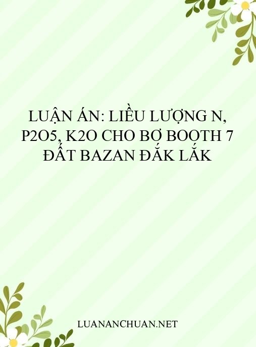 Luận án: Liều lượng N, P2O5, K2O cho bơ Booth 7 đất bazan Đắk Lắk