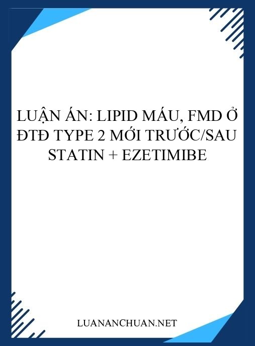 Luận án: Lipid máu, FMD ở ĐTĐ type 2 mới trước/sau statin + ezetimibe