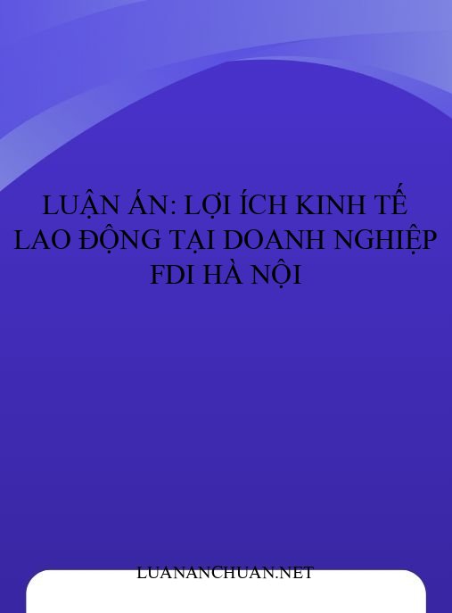 Luận án: Lợi ích kinh tế lao động tại doanh nghiệp FDI Hà Nội