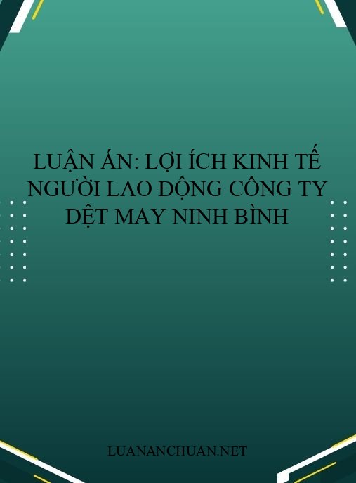 Luận án: Lợi ích kinh tế người lao động công ty dệt may Ninh Bình