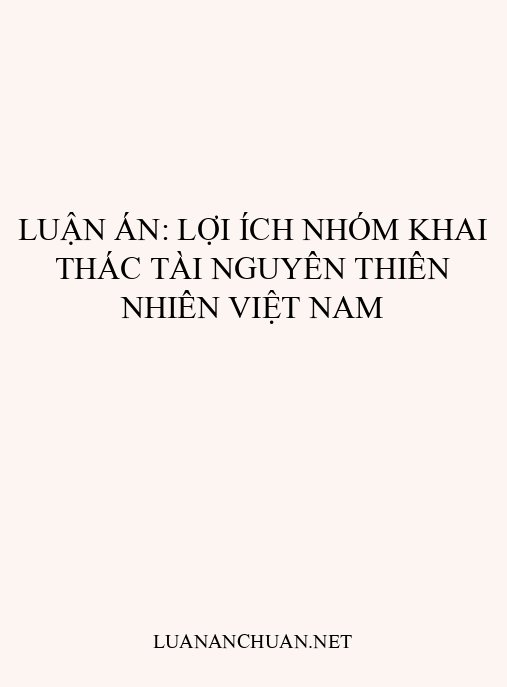 Luận án: Lợi ích nhóm khai thác tài nguyên thiên nhiên Việt Nam