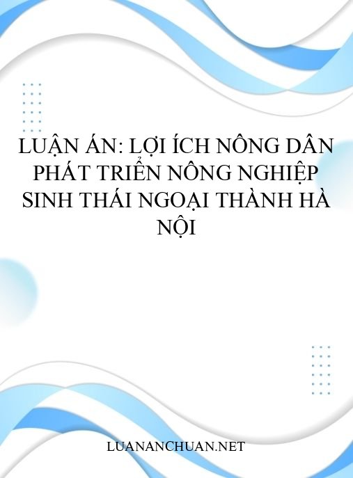 Luận án: Lợi ích nông dân phát triển nông nghiệp sinh thái ngoại thành Hà Nội