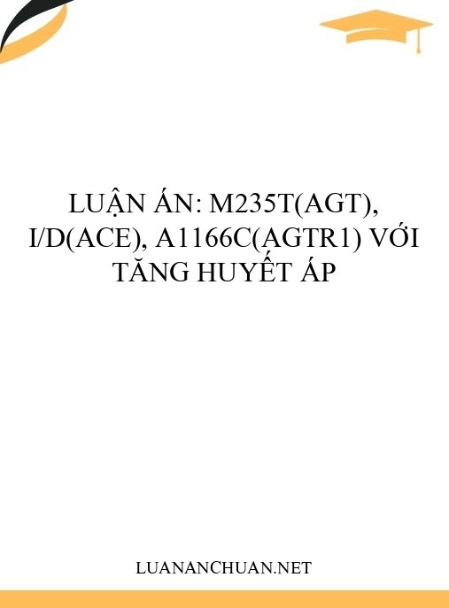 Luận án: M235T(AGT), I/D(ACE), A1166C(AGTR1) với tăng huyết áp