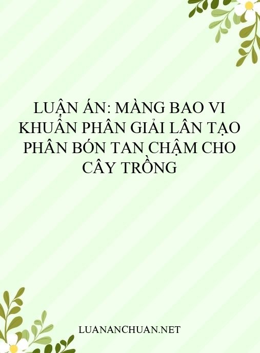 Luận án: Màng bao vi khuẩn phân giải lân tạo phân bón tan chậm cho cây trồng