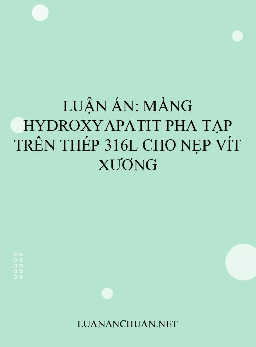 Luận án: Màng hydroxyapatit pha tạp trên thép 316L cho nẹp vít xương