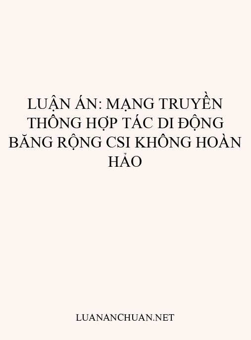 Luận án: Mạng truyền thông hợp tác di động băng rộng CSI không hoàn hảo