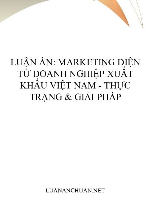 Luận án: Marketing điện tử doanh nghiệp xuất khẩu Việt Nam – Thực trạng & giải pháp