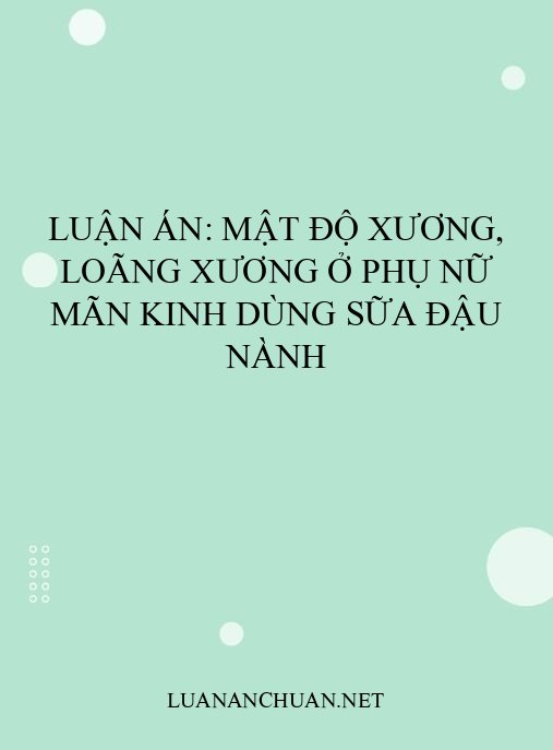 Luận án: Mật độ xương, loãng xương ở phụ nữ mãn kinh dùng sữa đậu nành