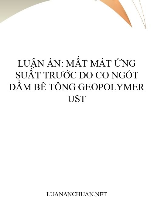 Luận án: Mất mát ứng suất trước do co ngót dầm bê tông Geopolymer UST