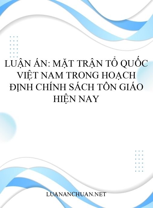Luận án: Mặt trận Tổ quốc Việt Nam trong hoạch định chính sách tôn giáo hiện nay