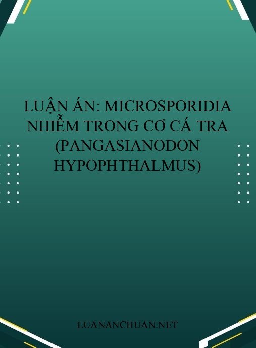 Luận án: Microsporidia nhiễm trong cơ cá tra (Pangasianodon hypophthalmus)