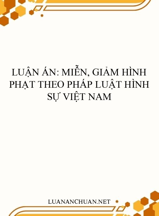 Luận án: Miễn, giảm hình phạt theo pháp luật hình sự Việt Nam