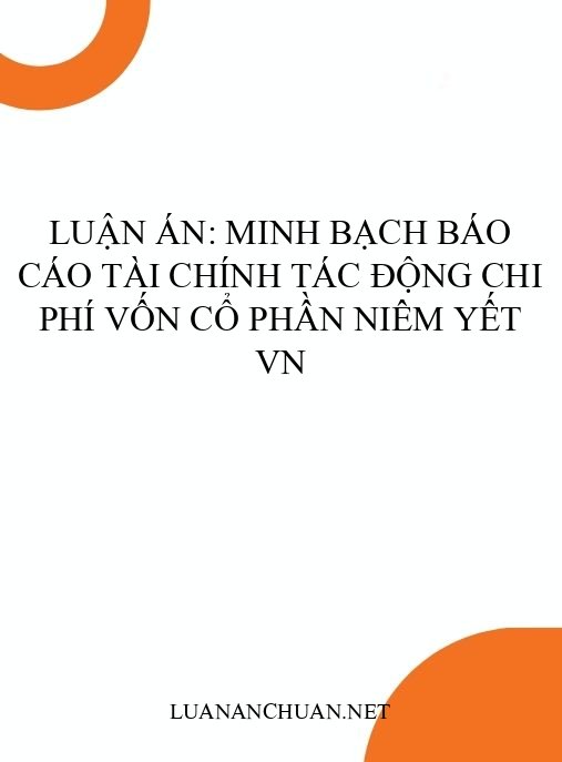Luận án: Minh bạch báo cáo tài chính tác động chi phí vốn cổ phần niêm yết VN