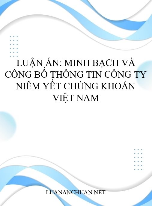 Luận án: Minh bạch và công bố thông tin công ty niêm yết chứng khoán Việt Nam