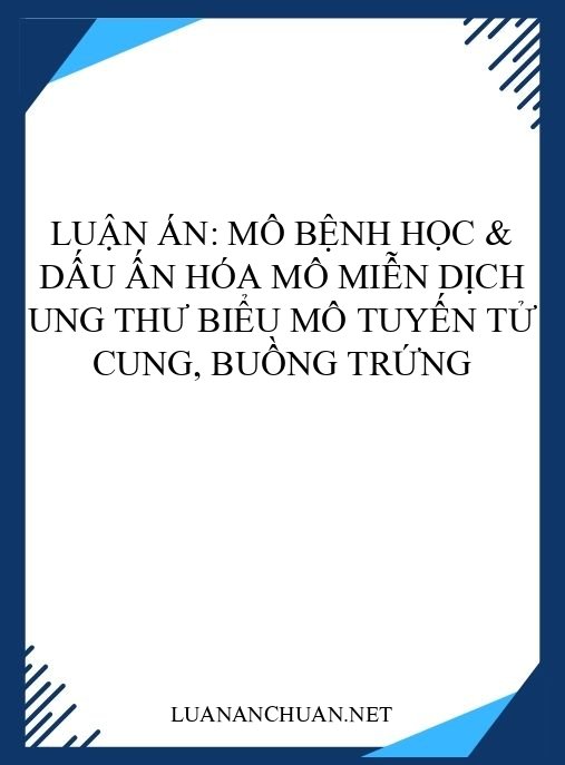 Luận án: Mô bệnh học & dấu ấn hóa mô miễn dịch ung thư biểu mô tuyến tử cung, buồng trứng