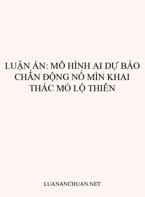 Luận án: Mô hình AI dự báo chấn động nổ mìn khai thác mỏ lộ thiên
