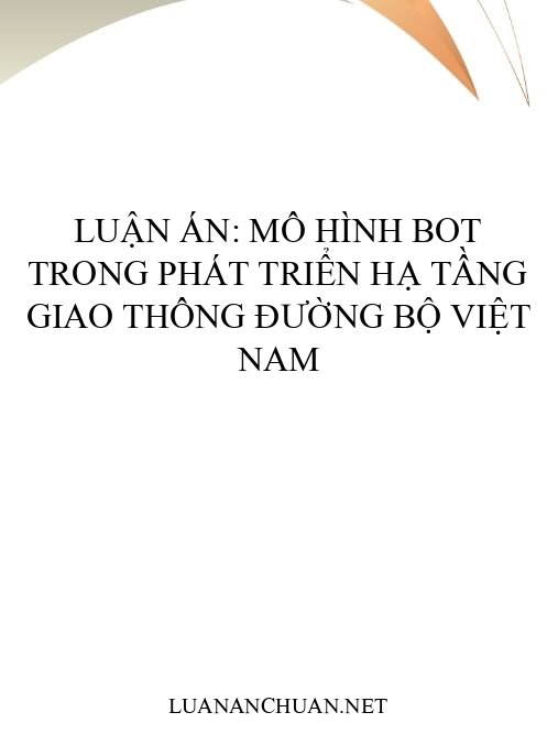 Luận án: Mô hình BOT trong phát triển hạ tầng giao thông đường bộ Việt Nam