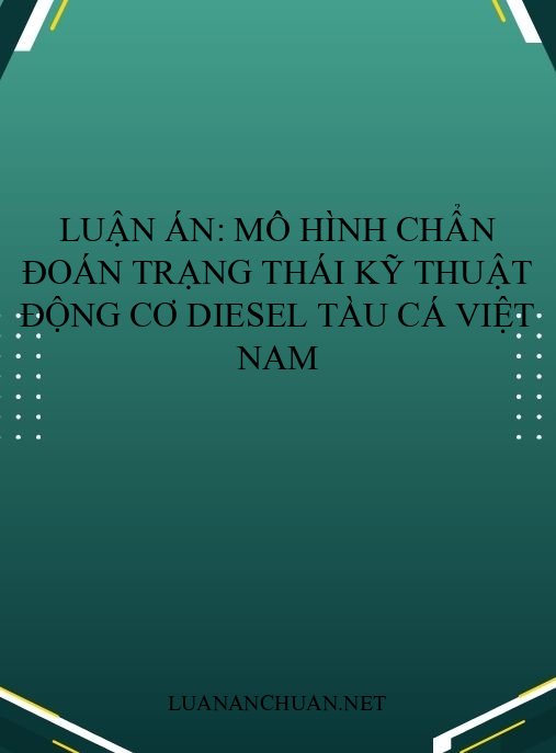 Luận án: Mô hình chẩn đoán trạng thái kỹ thuật động cơ diesel tàu cá Việt Nam