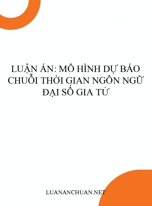 Luận án: Mô hình dự báo chuỗi thời gian ngôn ngữ đại số gia tử