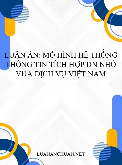 Luận án: Mô hình hệ thống thông tin tích hợp DN nhỏ vừa dịch vụ Việt Nam