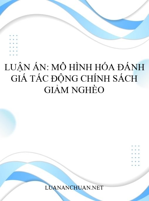 Luận án: Mô hình hóa đánh giá tác động chính sách giảm nghèo