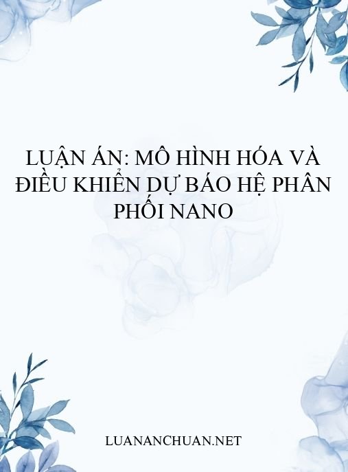 Luận án: Mô hình hóa và điều khiển dự báo hệ phân phối nano