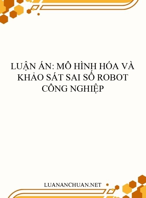 Luận án: Mô hình hóa và khảo sát sai số robot công nghiệp