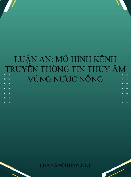 Luận án: Mô hình kênh truyền thông tin thủy âm vùng nước nông