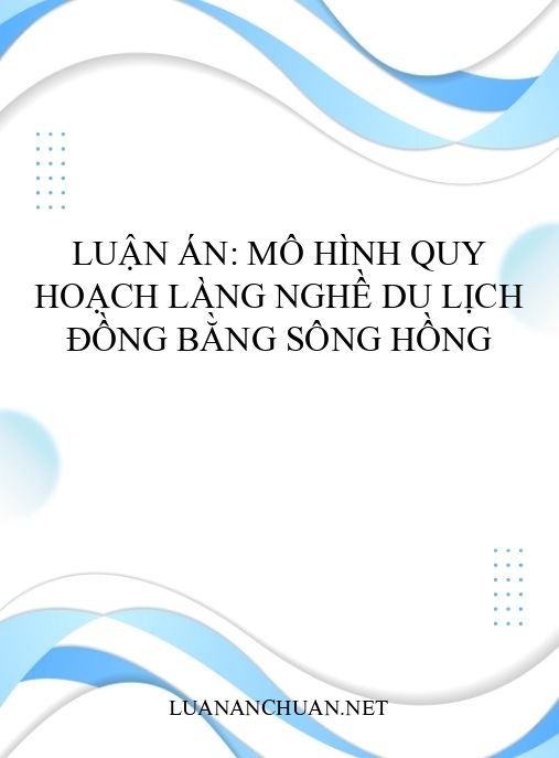 Luận án: Mô hình quy hoạch làng nghề du lịch đồng bằng sông Hồng