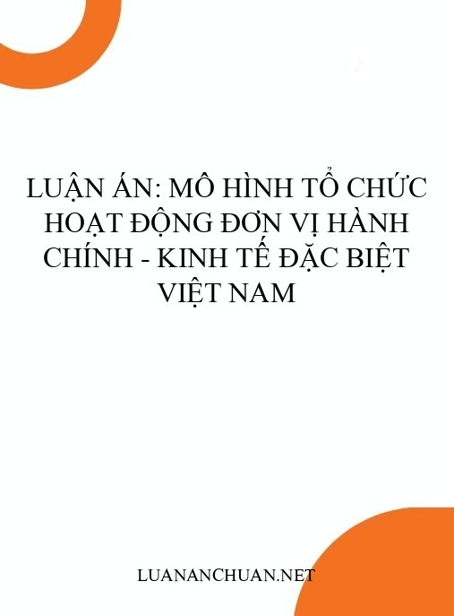 Luận án: Mô hình tổ chức hoạt động đơn vị hành chính – kinh tế đặc biệt Việt Nam