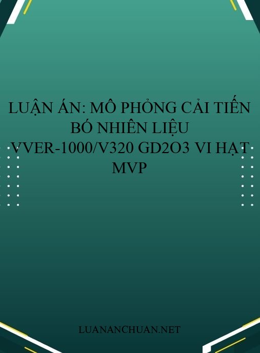 Luận án: Mô phỏng cải tiến bó nhiên liệu VVER-1000/V320 Gd2O3 vi hạt MVP