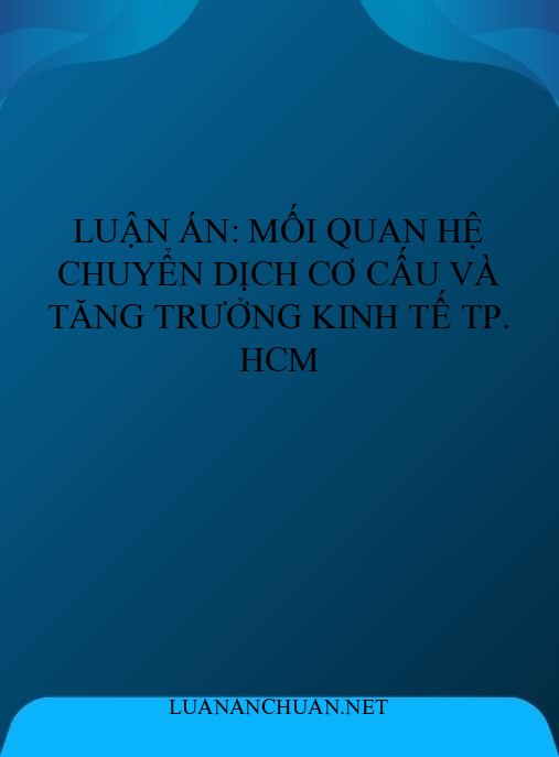 Luận án: Mối quan hệ chuyển dịch cơ cấu và tăng trưởng kinh tế TP. HCM