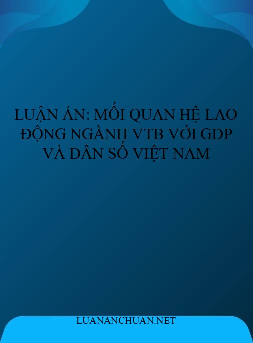 Luận án: Mối quan hệ lao động ngành VTB với GDP và dân số Việt Nam