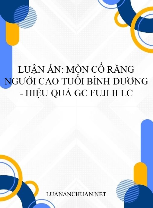 Luận án: Mòn cổ răng người cao tuổi Bình Dương – Hiệu quả GC Fuji II LC