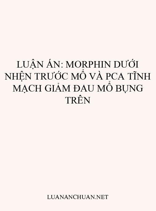 Luận án: Morphin dưới nhện trước mổ và PCA tĩnh mạch giảm đau mổ bụng trên