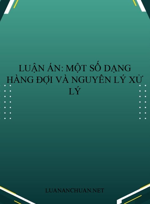 Luận án: Một số dạng hàng đợi và nguyên lý xử lý