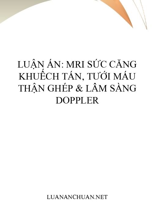 Luận án: MRI sức căng khuếch tán, tưới máu thận ghép & lâm sàng Doppler