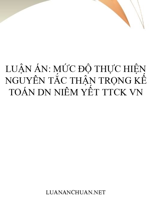 Luận án: Mức độ thực hiện nguyên tắc thận trọng kế toán DN niêm yết TTCK VN