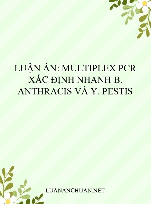 Luận án: Multiplex PCR xác định nhanh B. anthracis và Y. pestis