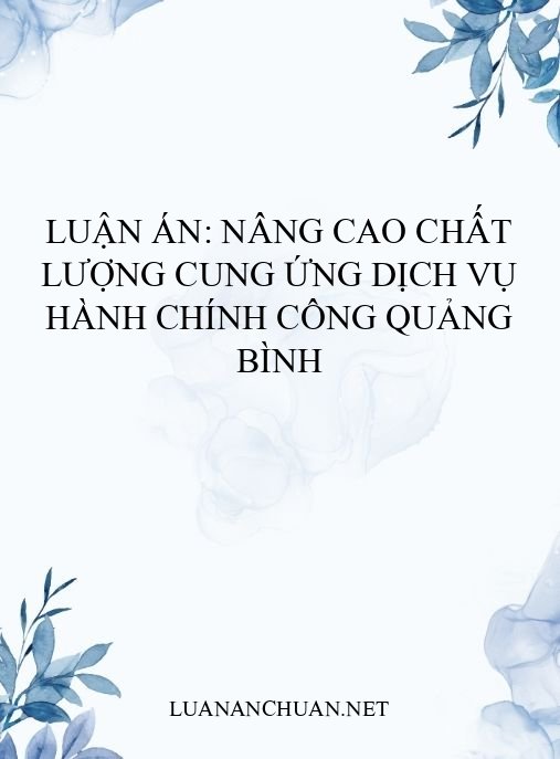 Luận án: Nâng cao chất lượng cung ứng dịch vụ hành chính công Quảng Bình