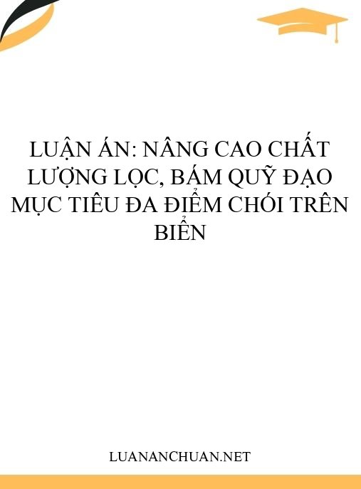 Luận án: Nâng cao chất lượng lọc, bám quỹ đạo mục tiêu đa điểm chói trên biển