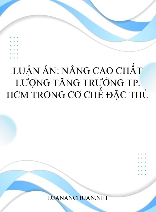 Luận án: Nâng cao chất lượng tăng trưởng TP. HCM trong cơ chế đặc thù