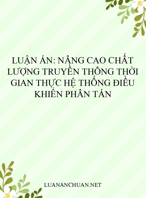 Luận án: Nâng cao chất lượng truyền thông thời gian thực hệ thống điều khiển phân tán