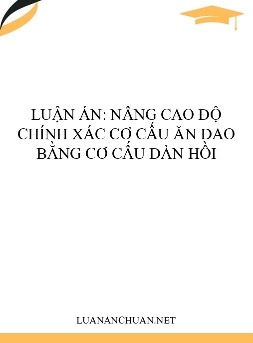 Luận án: Nâng cao độ chính xác cơ cấu ăn dao bằng cơ cấu đàn hồi