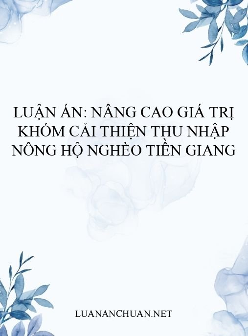Luận án: Nâng cao giá trị khóm cải thiện thu nhập nông hộ nghèo Tiền Giang