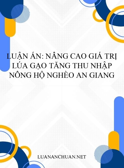 Luận án: Nâng cao giá trị lúa gạo tăng thu nhập nông hộ nghèo An Giang