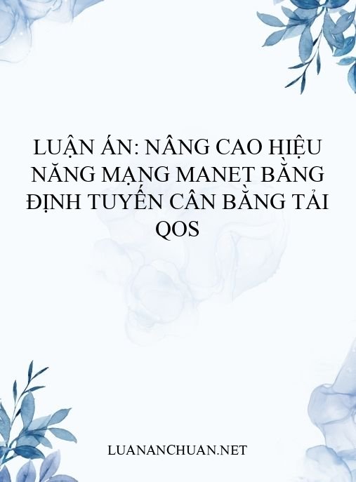 Luận án: Nâng cao hiệu năng mạng MANET bằng định tuyến cân bằng tải QoS