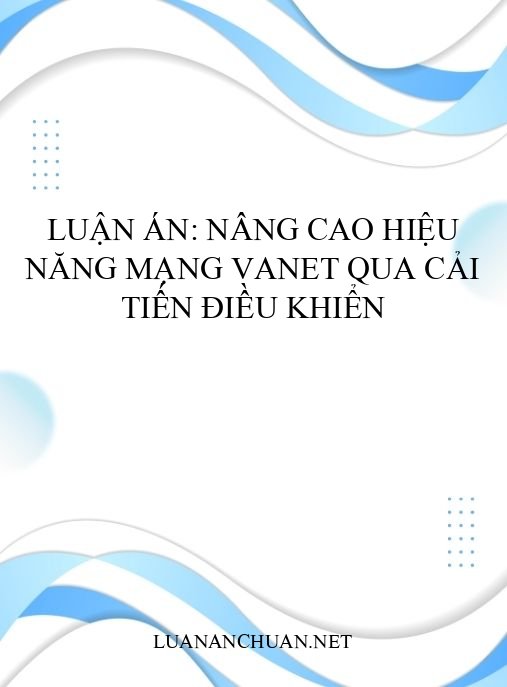 Luận án: Nâng cao hiệu năng mạng VANET qua cải tiến điều khiển