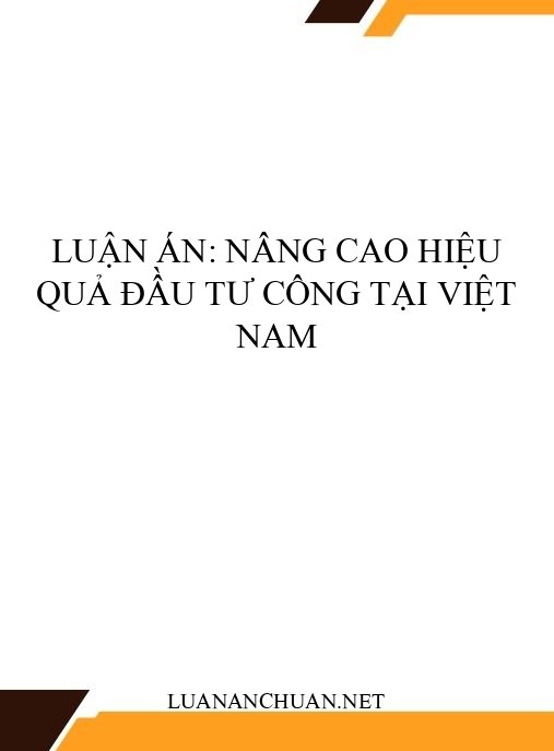 Luận án: Nâng cao hiệu quả đầu tư công tại Việt Nam